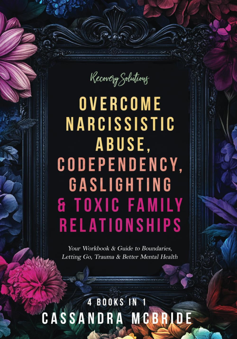 Recovery Solutions - Overcome Narcissistic Abuse, Codependency, Gaslighting & Toxic Family Relationships: Your Workbook & Guide to ... Health (Better Relationships, Better Life)