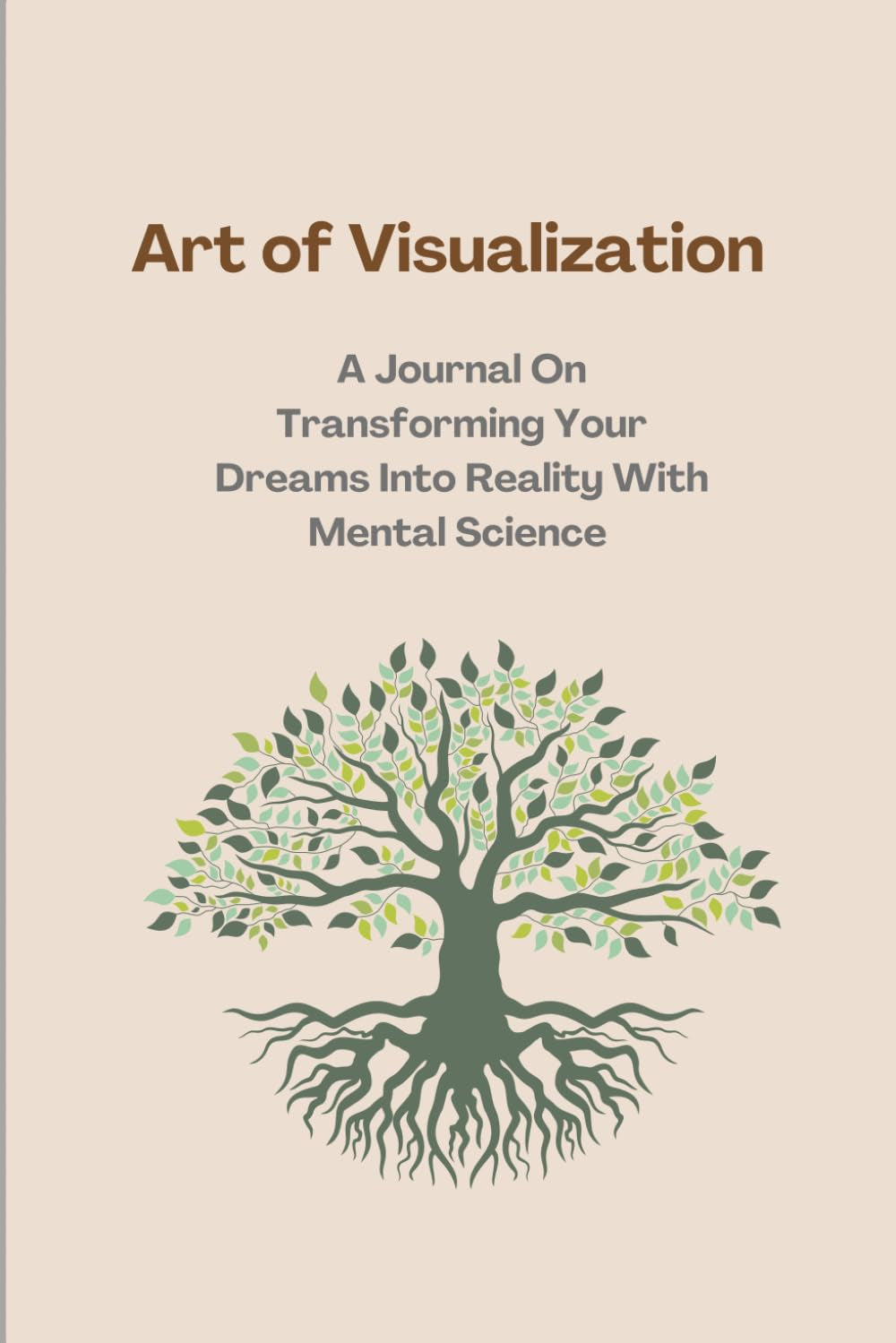 Learn How Visualization Can Create Your Future: Art of Visualization-Guided Journal on How to Visualize Your Desires by Practicing Daily Habits