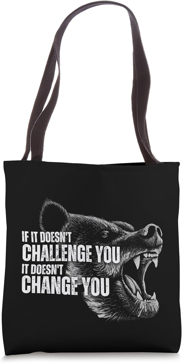 If It Doesn't Challenge You, It Doesn't Change You - Tote Bag