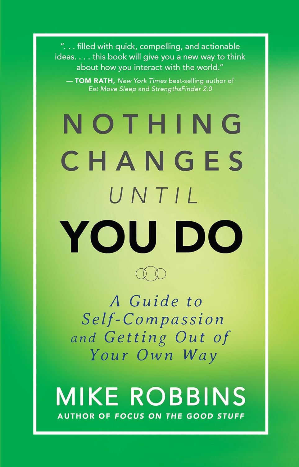 Nothing Changes until You Do: a Guide to Self-Compassion and Getting Out of Your Own Way