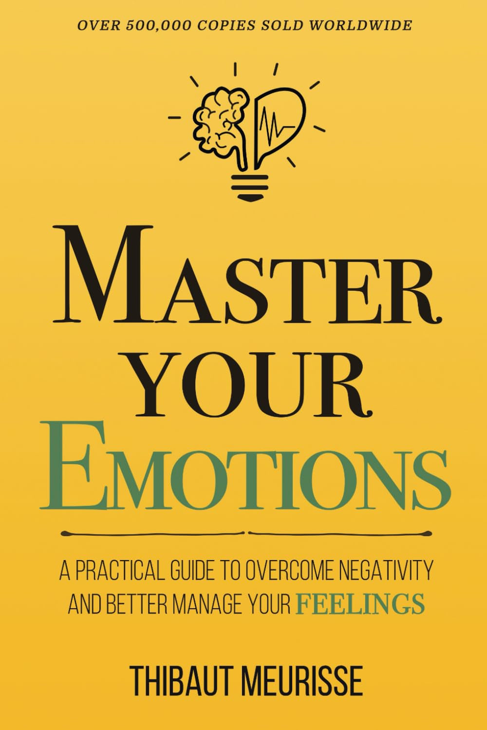 Master Your Emotions: a Practical Guide to Overcome Negativity and Better Manage Your Feelings (Mastery Series)