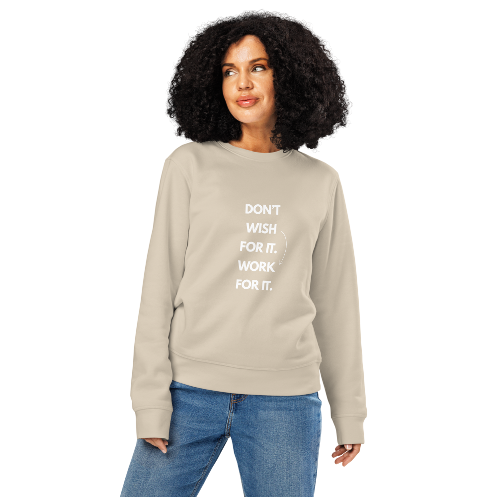 DON'T WISH FOR IT WORK FOR IT - Unisex organic mid-weight sweatshirt