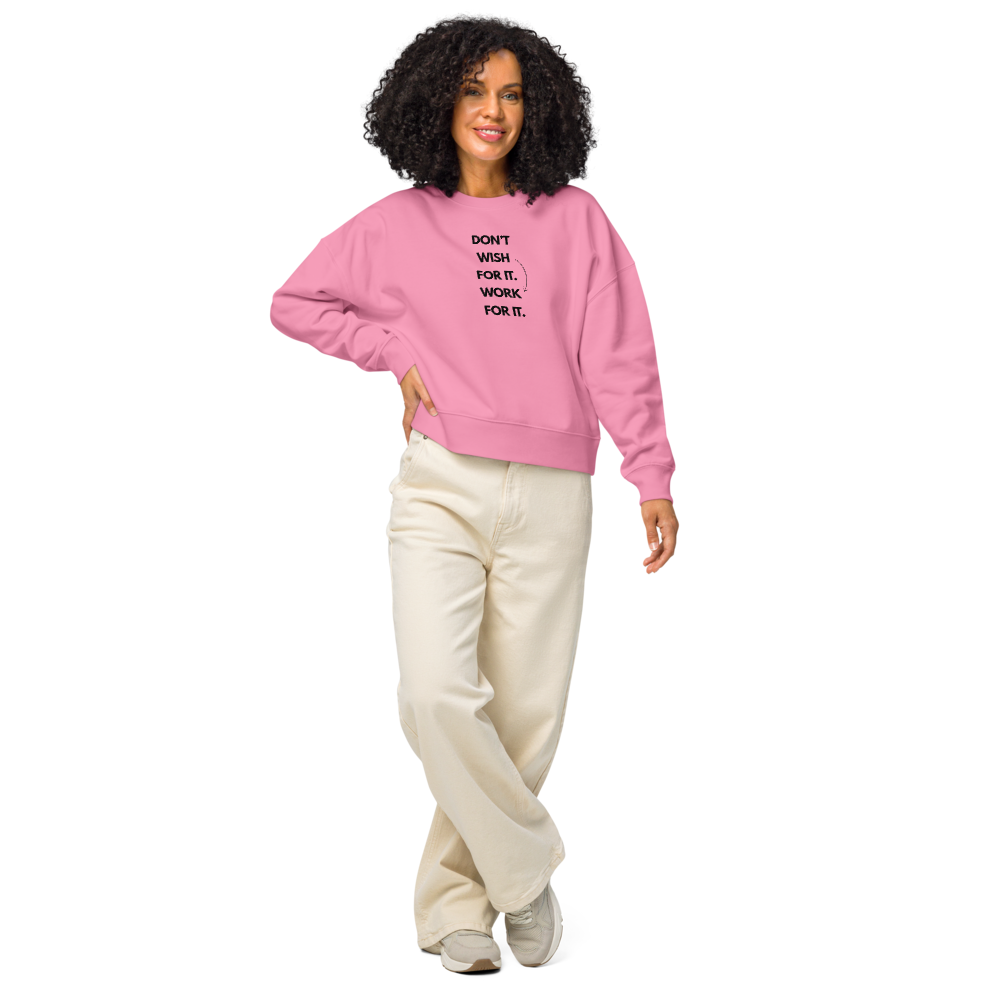 DON'T WISH FOR IT WORK FOR IT - Women’s organic crew neck sweatshirt